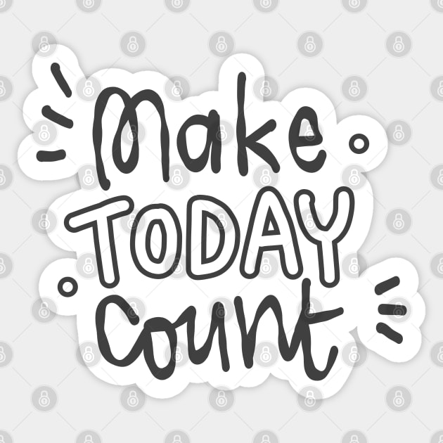 make today count Sticker by Think Beyond Color